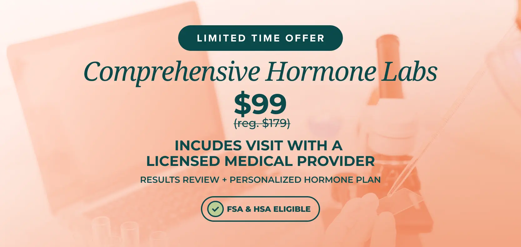 A promotional banner for comprehensive hormone labs, offering a $99 special (regularly $179) with a visit to a licensed medical provider, results review, personalized plan, and FSA & HSA eligibility.