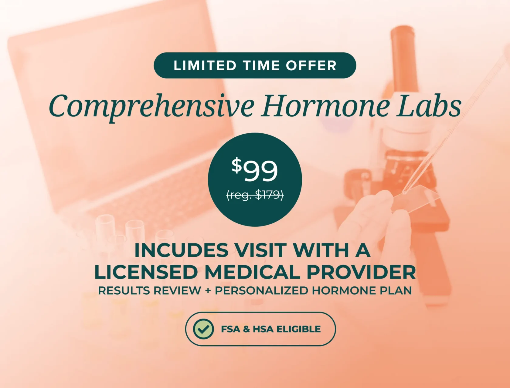 Promotional graphic for a comprehensive hormone lab offer at $99, including a visit with a licensed medical provider. Background shows a person handling lab equipment. FSA & HSA eligible. Regular price $179. Limited time offer.